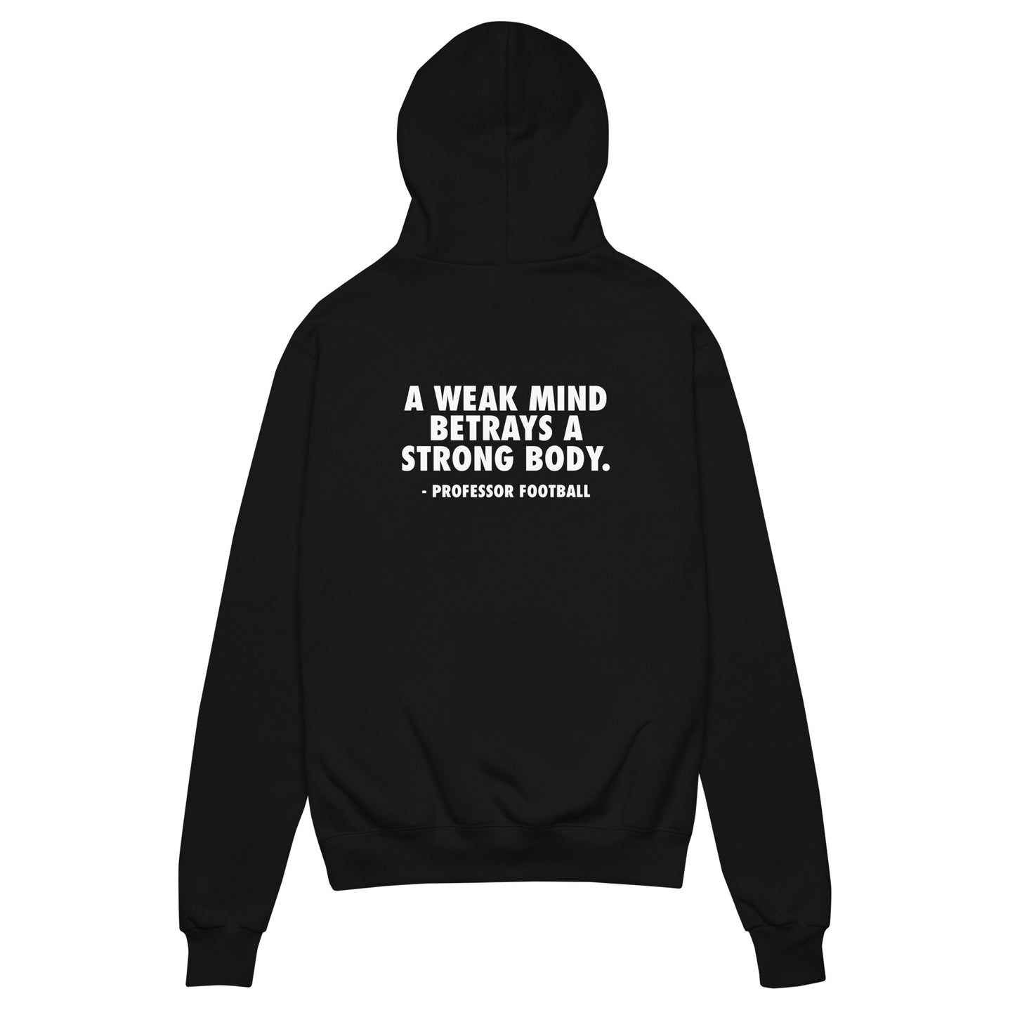 Professor Football Signature Hoodie – “A Weak Mind Betrays a Strong Body”